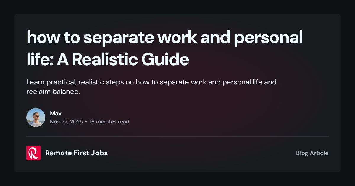 how to separate work and personal life: A Realistic Guide