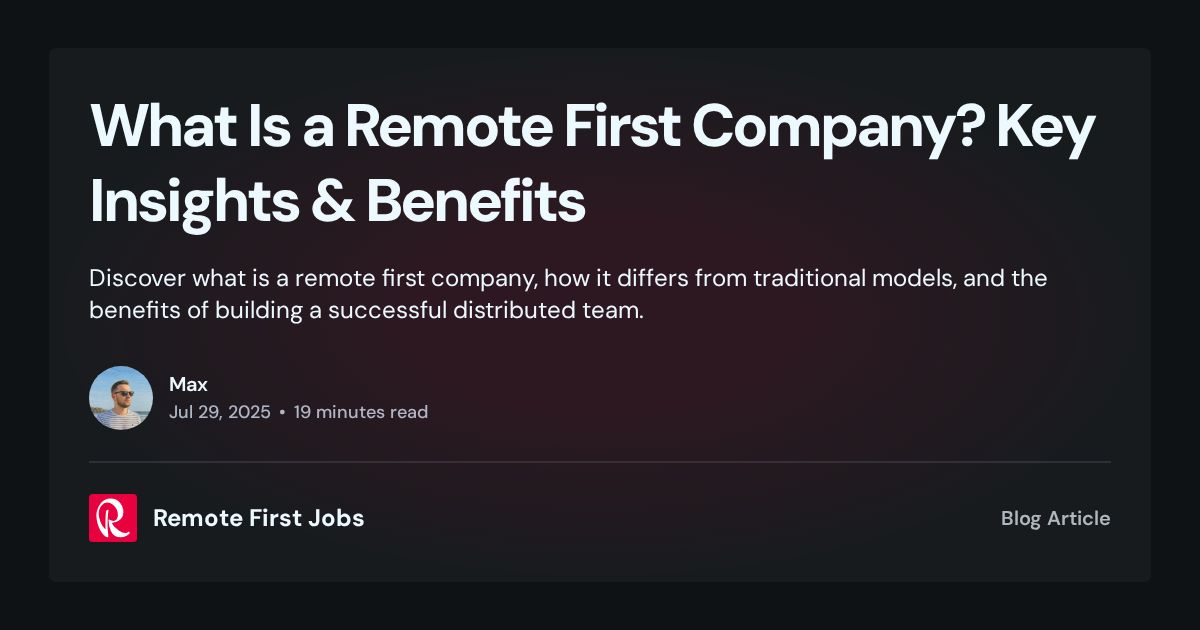 What Is a Remote First Company? Key Insights & Benefits